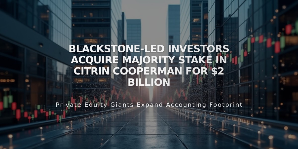 Blackstone-Led Investors Acquire Majority Stake in Citrin Cooperman for $2 Billion