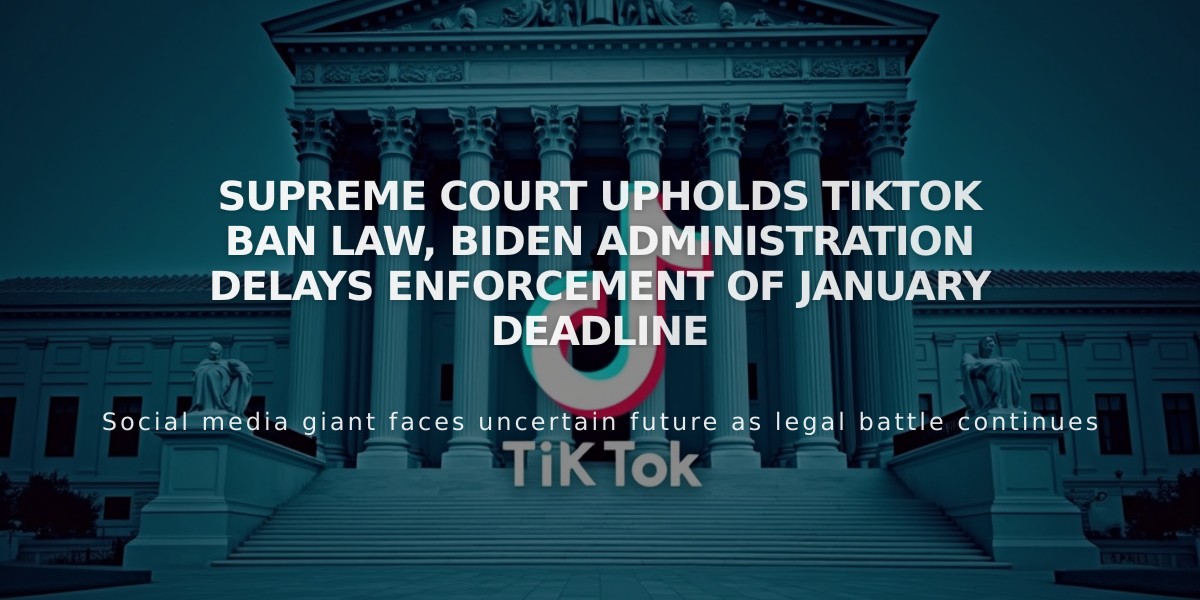 Supreme Court Upholds TikTok Ban Law, Biden Administration Delays Enforcement of January Deadline