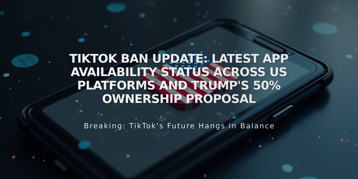 TikTok Ban Update: Latest App Availability Status Across US Platforms and Trump's 50% Ownership Proposal