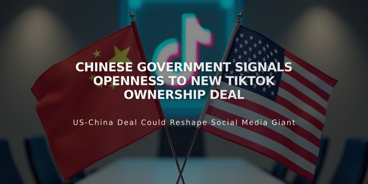 Chinese Government Signals Openness to New TikTok Ownership Deal