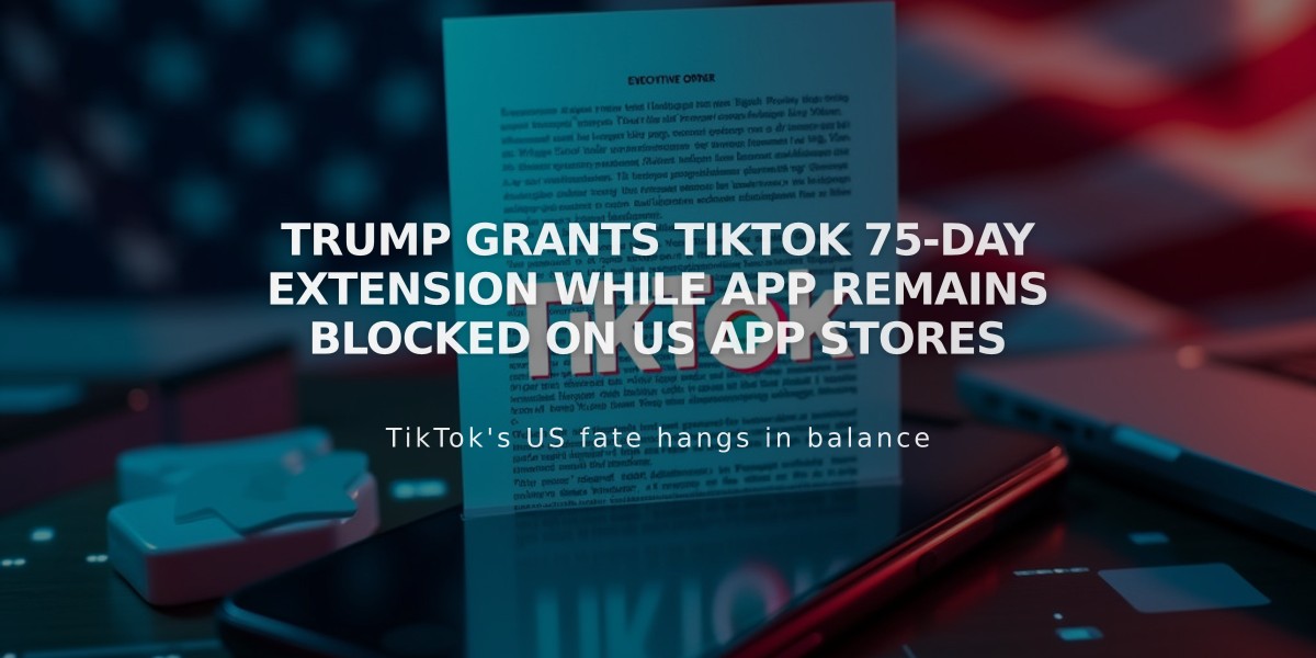 Trump Grants TikTok 75-Day Extension While App Remains Blocked on US App Stores