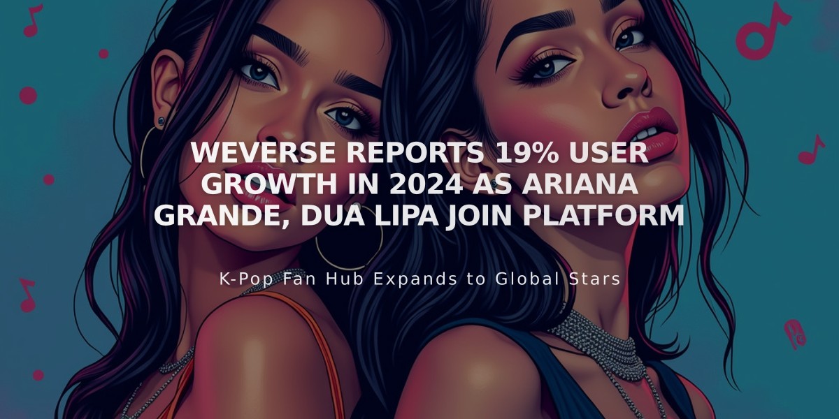 Weverse Reports 19% User Growth in 2024 as Ariana Grande, Dua Lipa Join Platform