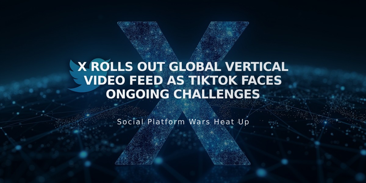 X Rolls Out Global Vertical Video Feed as TikTok Faces Ongoing Challenges