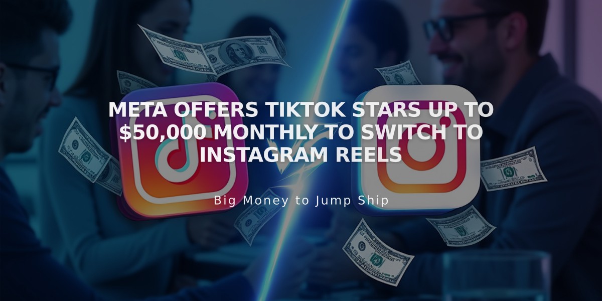 Meta Offers TikTok Stars Up to $50,000 Monthly to Switch to Instagram Reels