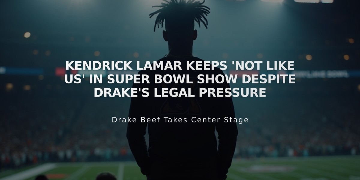 Kendrick Lamar Keeps 'Not Like Us' in Super Bowl Show Despite Drake's Legal Pressure