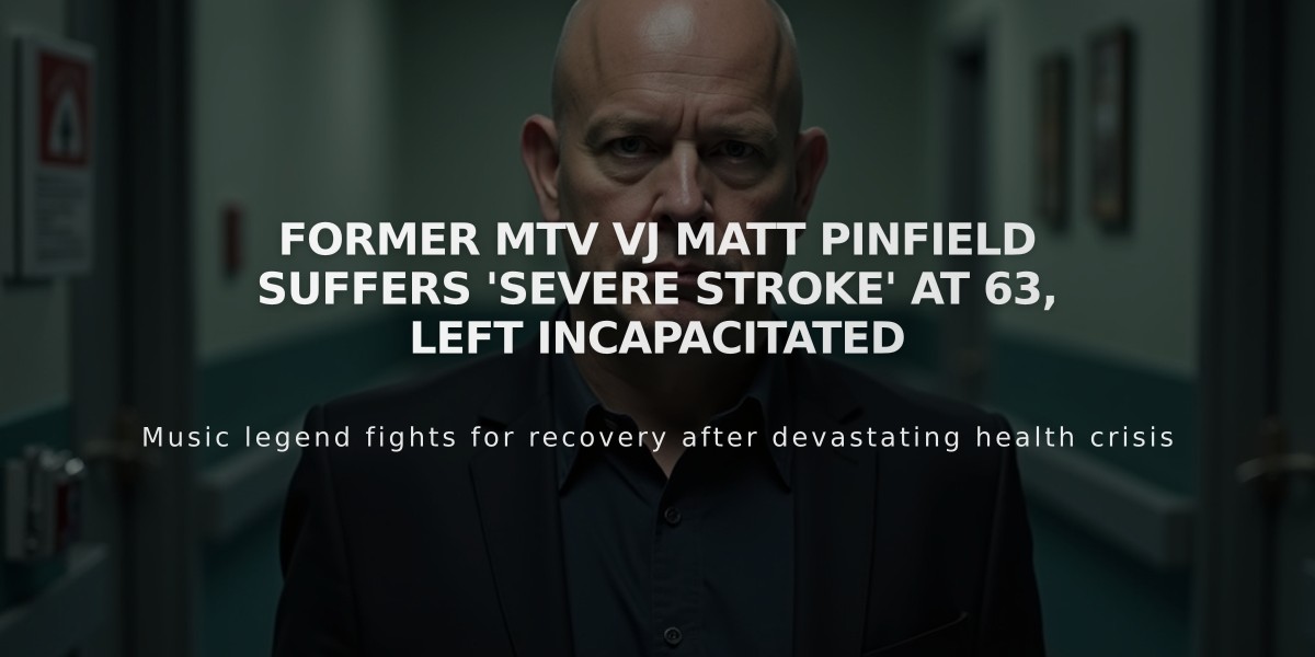 Former MTV VJ Matt Pinfield Suffers 'Severe Stroke' at 63, Left Incapacitated