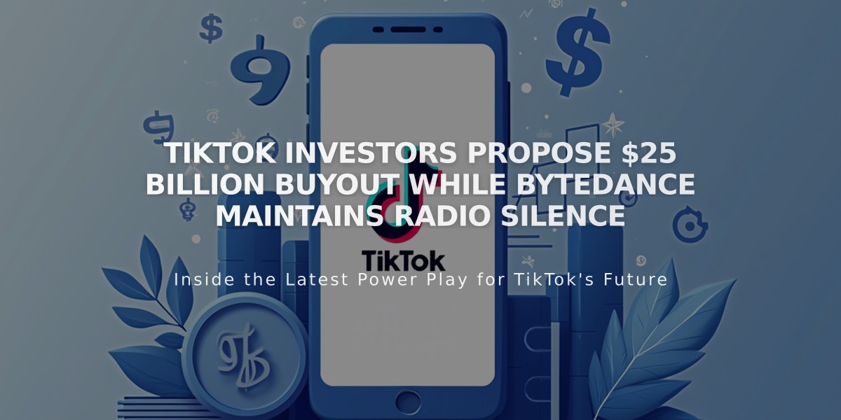 TikTok Investors Propose $25 Billion Buyout While ByteDance Maintains Radio Silence