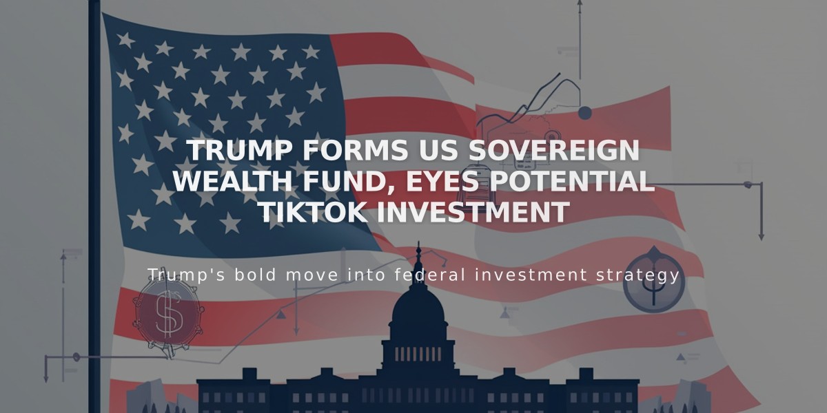 Trump Forms US Sovereign Wealth Fund, Eyes Potential TikTok Investment