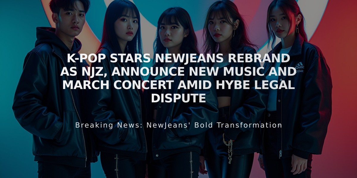 K-Pop Stars NewJeans Rebrand as NJZ, Announce New Music and March Concert Amid Hybe Legal Dispute