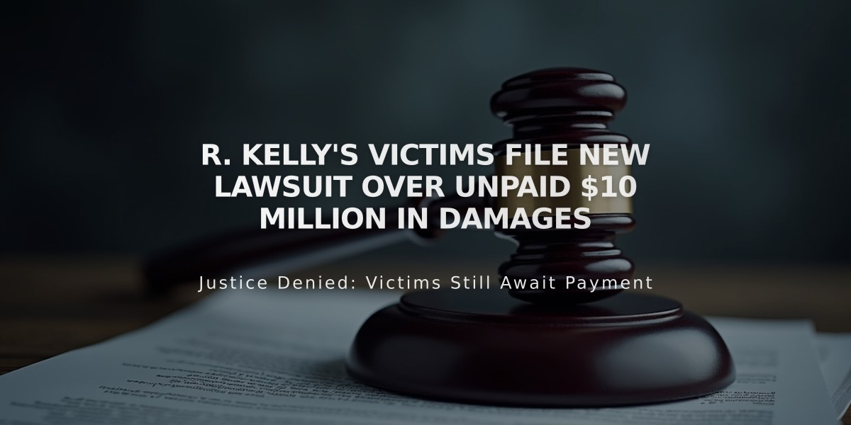 R. Kelly's Victims File New Lawsuit Over Unpaid $10 Million in Damages