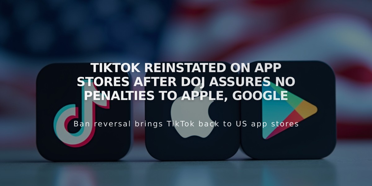 TikTok Reinstated on App Stores After DOJ Assures No Penalties to Apple, Google