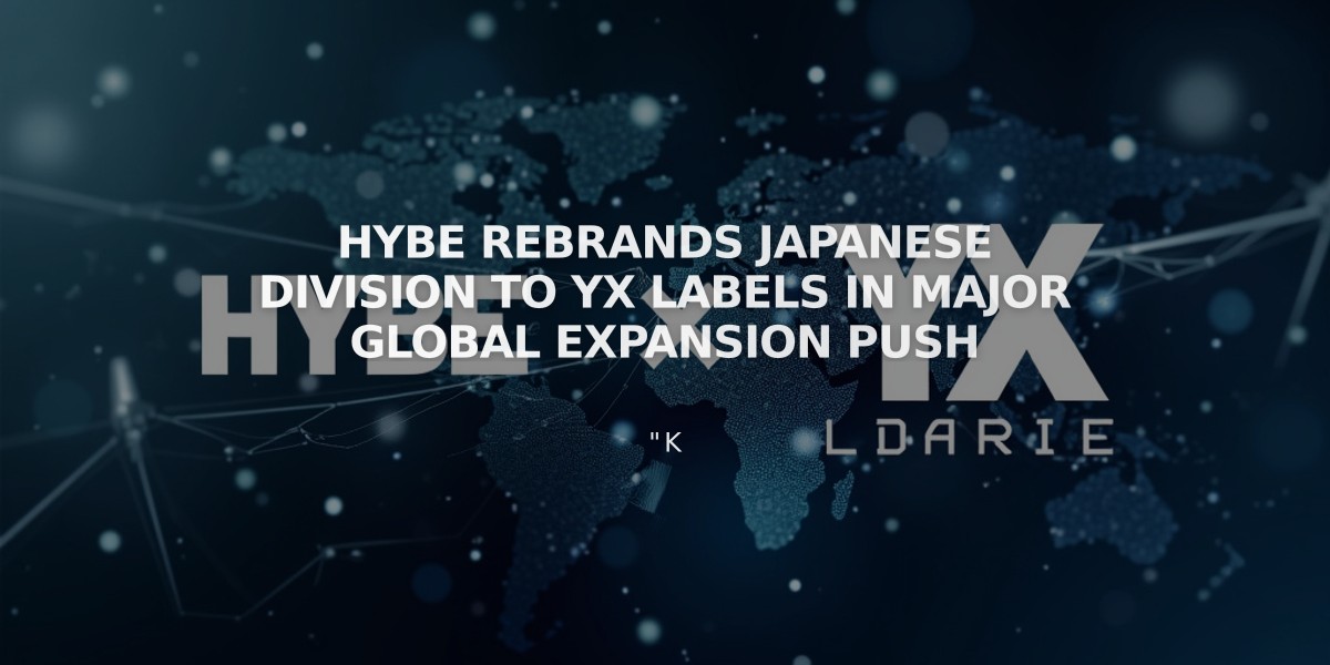 HYBE Rebrands Japanese Division to YX Labels in Major Global Expansion Push