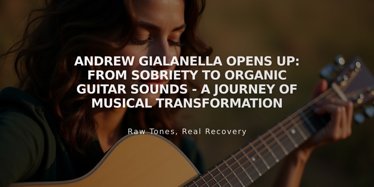 Andrew Gialanella Opens Up: From Sobriety to Organic Guitar Sounds - A Journey of Musical Transformation