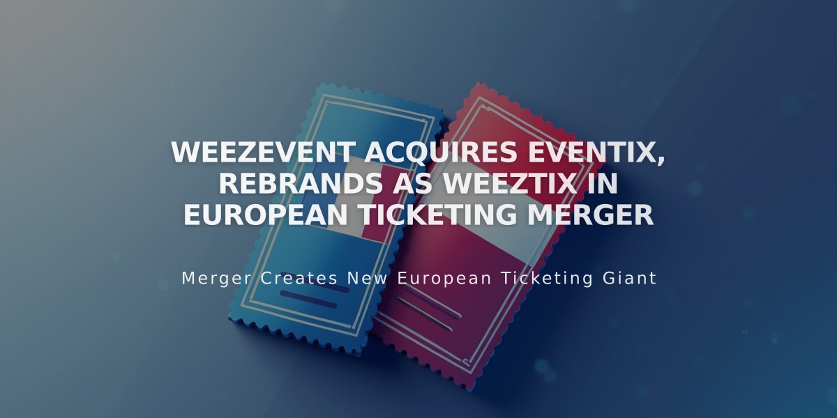 Weezevent Acquires Eventix, Rebrands as Weeztix in European Ticketing Merger