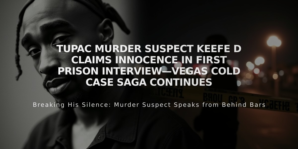 Tupac Murder Suspect Keefe D Claims Innocence in First Prison Interview—Vegas Cold Case Saga Continues