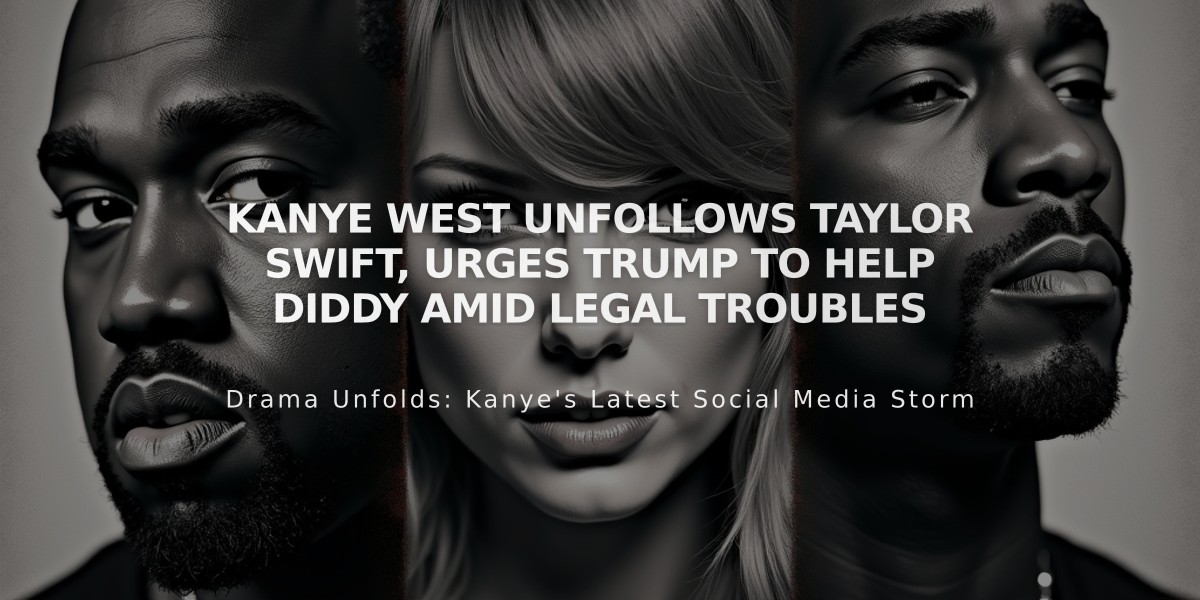 Kanye West Unfollows Taylor Swift, Urges Trump to Help Diddy amid Legal Troubles