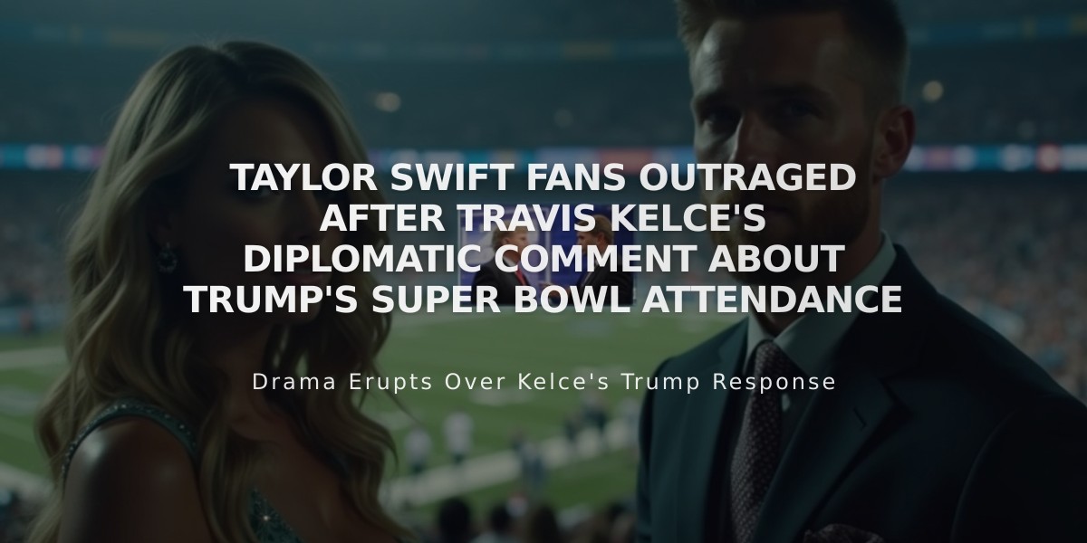 Taylor Swift Fans Outraged After Travis Kelce's Diplomatic Comment About Trump's Super Bowl Attendance