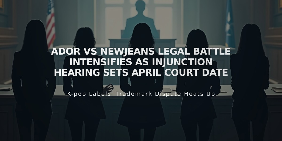 Ador vs NewJeans Legal Battle Intensifies as Injunction Hearing Sets April Court Date